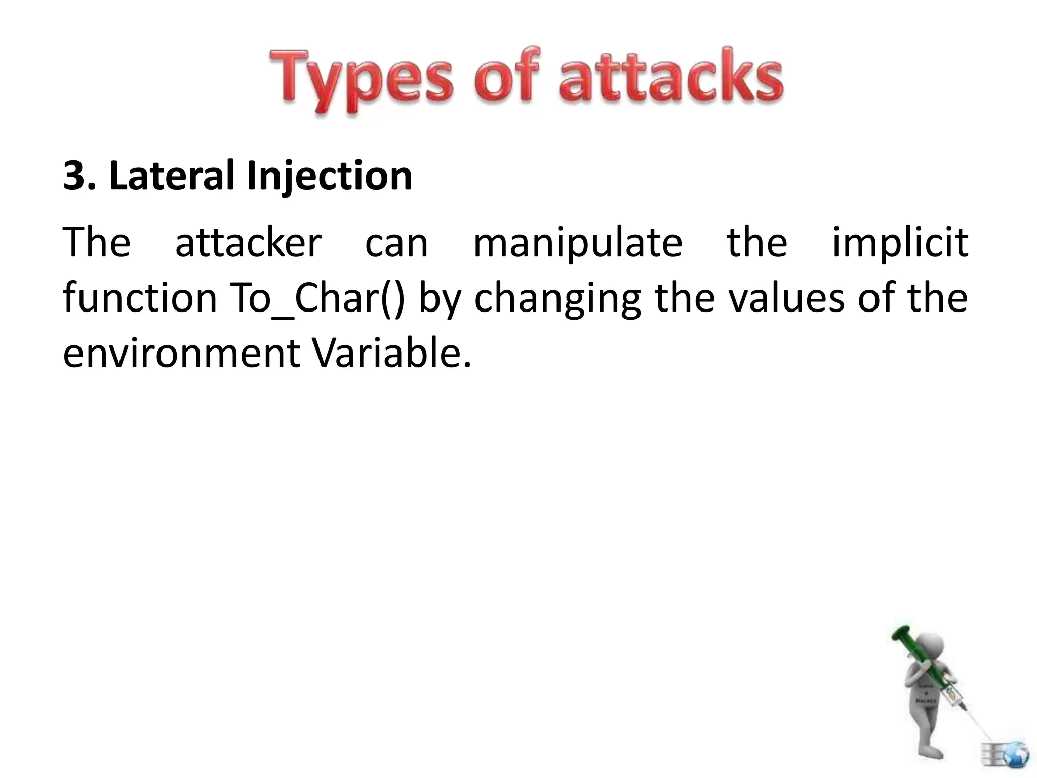 3. Lateral Injection
The attacker can manipulate the implicit
function To_Char() by changing the values of the
environment Variable.
 