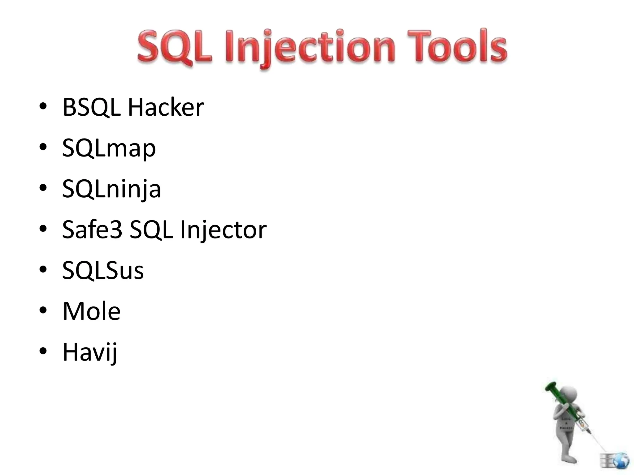 • BSQL Hacker
• SQLmap
• SQLninja
• Safe3 SQL Injector
• SQLSus
• Mole
• Havij
 
