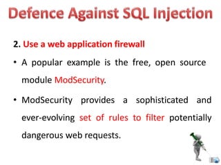 2. Use a web application firewall
• A popular example is the free, open source
module ModSecurity.
• ModSecurity provides a sophisticated and
ever-evolving set of rules to filter potentially
dangerous web requests.
 