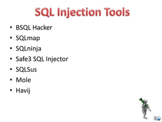 • BSQL Hacker
• SQLmap
• SQLninja
• Safe3 SQL Injector
• SQLSus
• Mole
• Havij
 