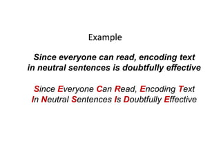 Example
Since everyone can read, encoding text
in neutral sentences is doubtfully effective
Since Everyone Can Read, Encoding Text
In Neutral Sentences Is Doubtfully Effective
 