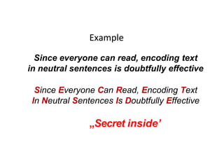 Example
Since everyone can read, encoding text
in neutral sentences is doubtfully effective
Since Everyone Can Read, Encoding Text
In Neutral Sentences Is Doubtfully Effective
„Secret inside’
 