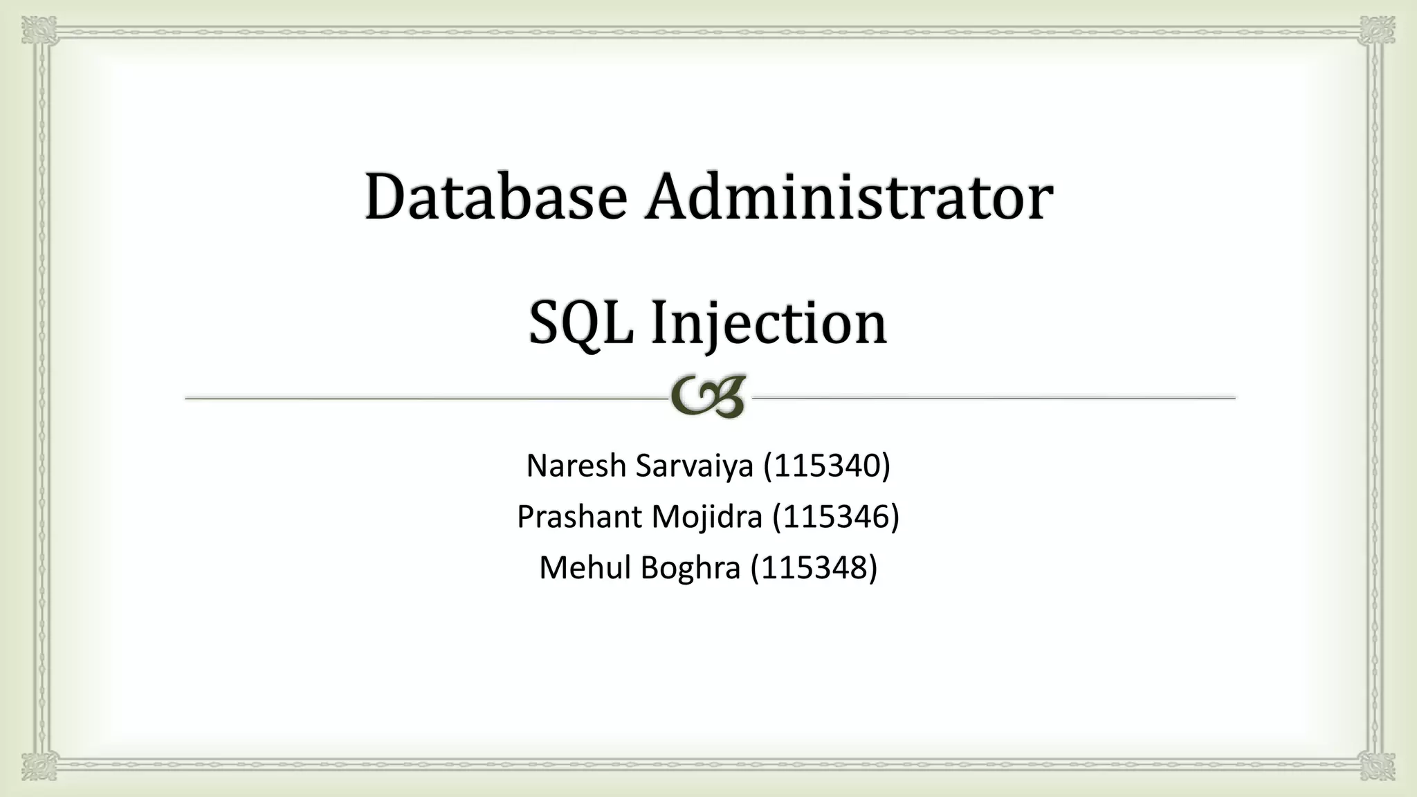 Naresh Sarvaiya (115340)
Prashant Mojidra (115346)
Mehul Boghra (115348)
 