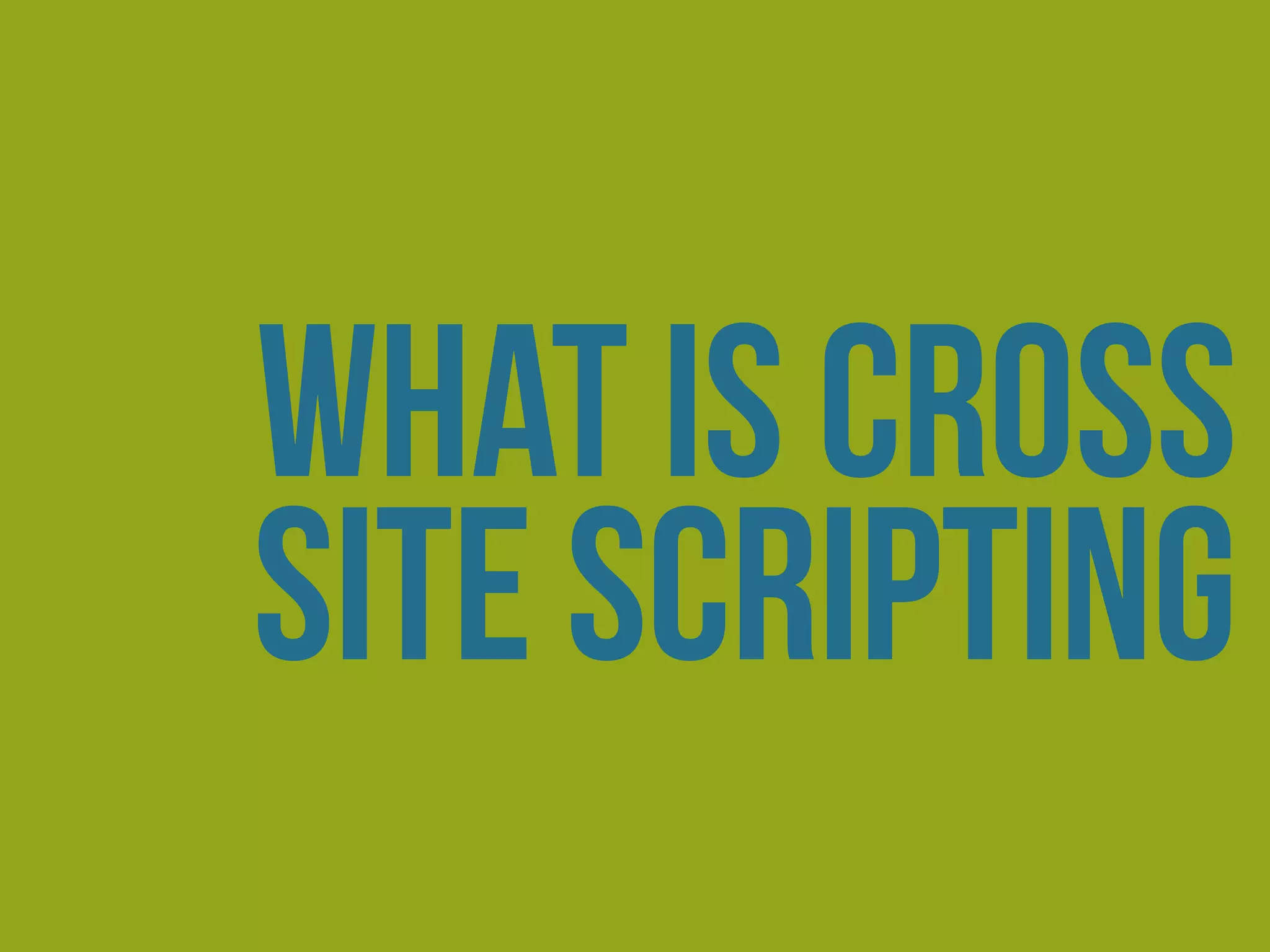 what is Cross
site Scripting
 