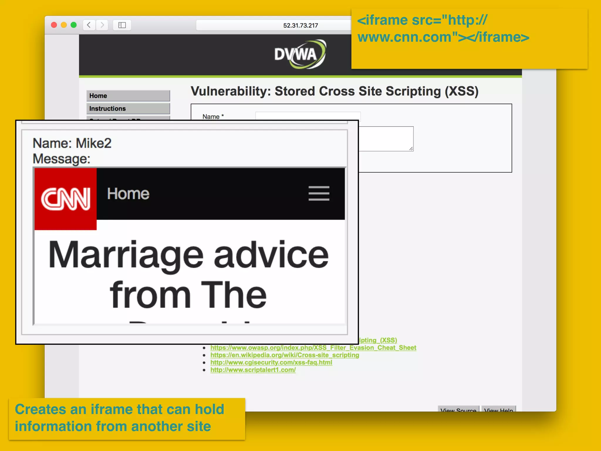 <iframe src="http://
www.cnn.com"></iframe>
Creates an iframe that can hold
information from another site
 