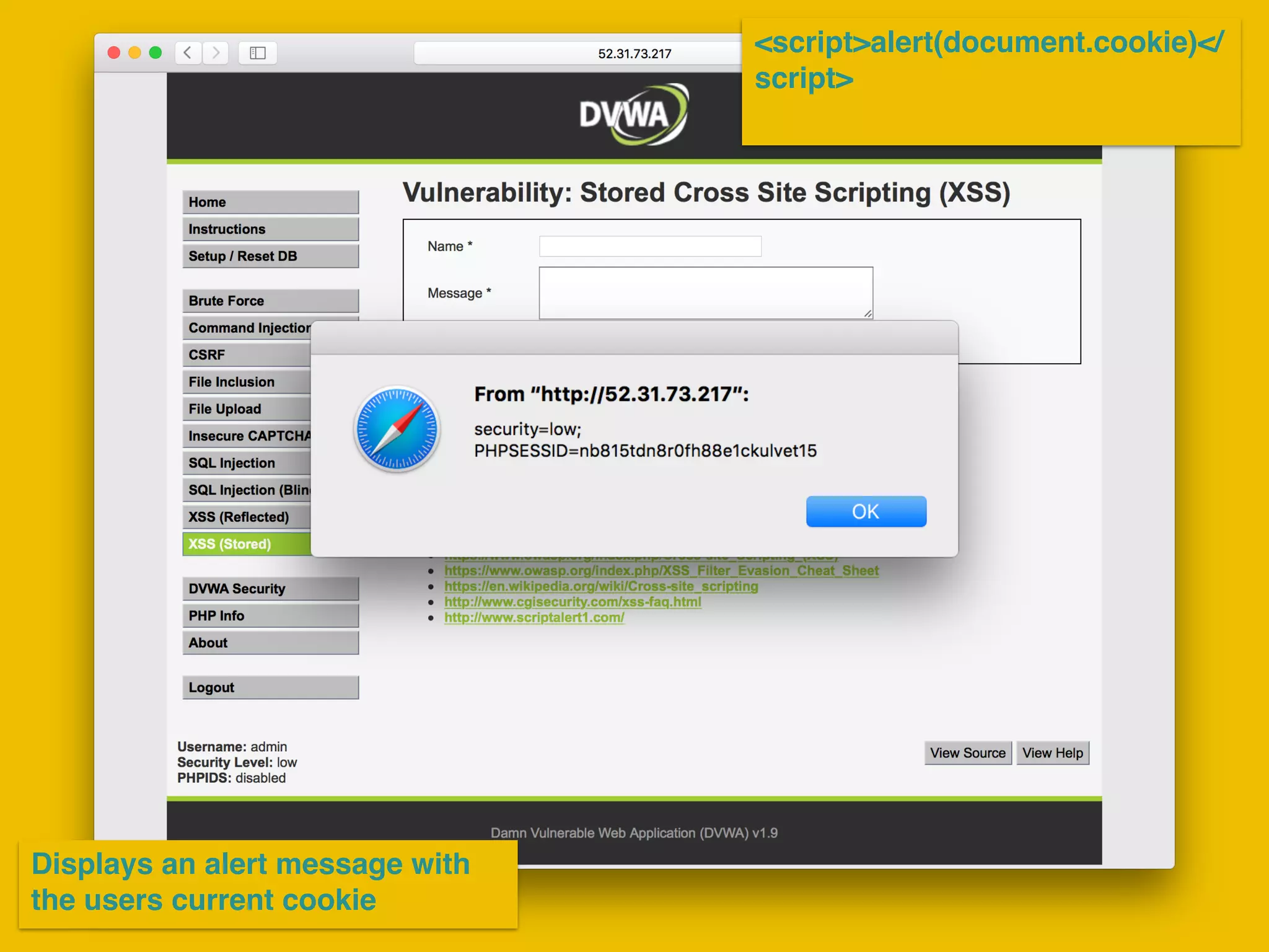 <script>alert(document.cookie)</
script>
Displays an alert message with
the users current cookie
 