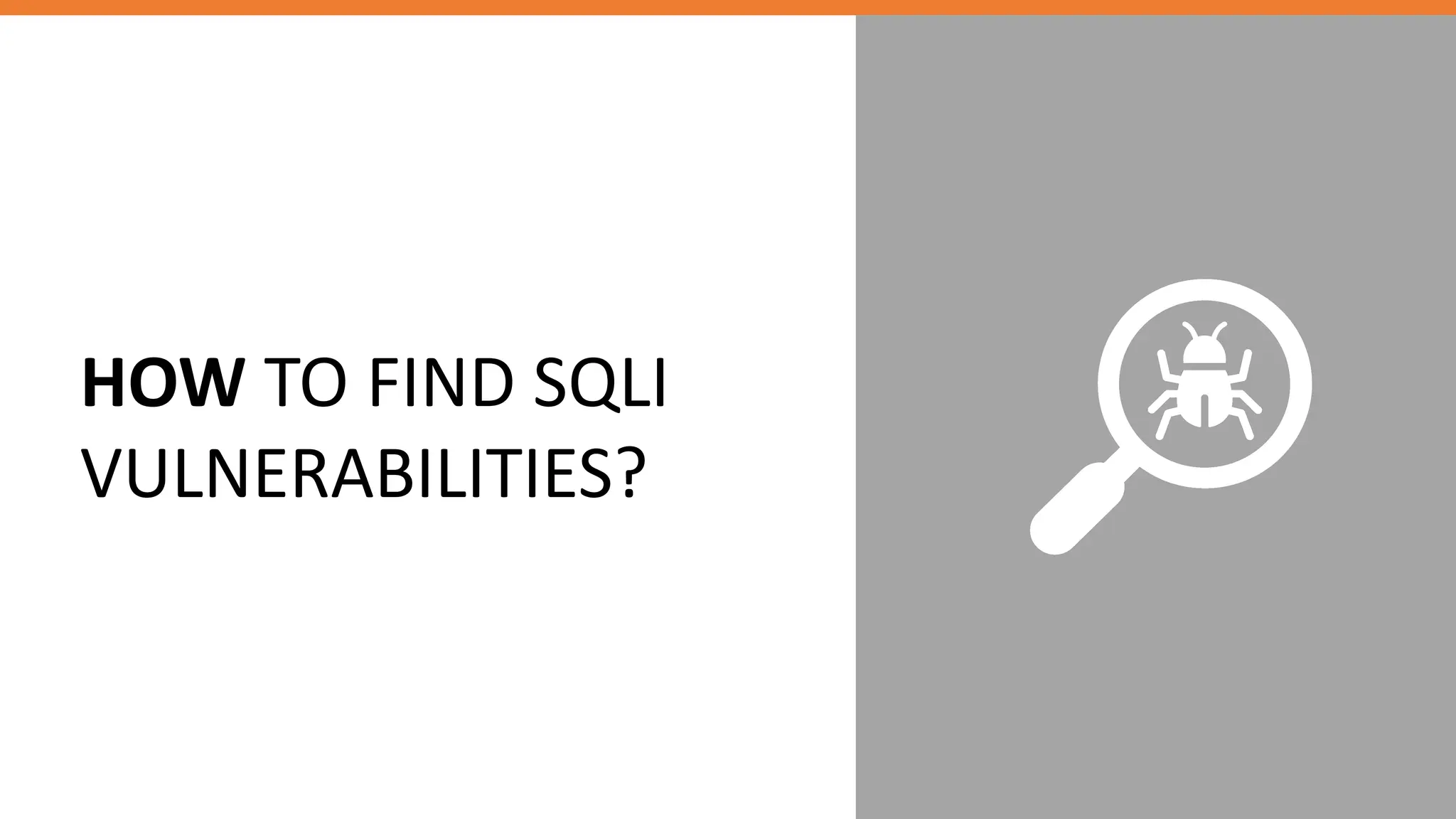 HOW TO FIND SQLI
VULNERABILITIES?
 