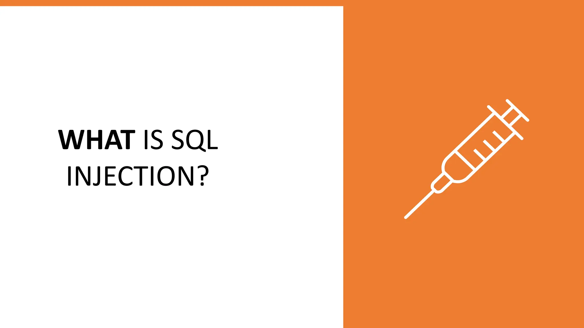 WHAT IS SQL
INJECTION?
 