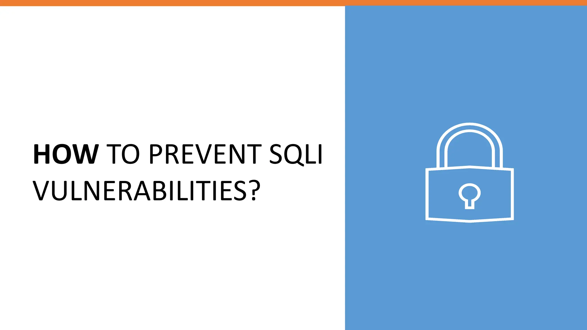 HOW TO PREVENT SQLI
VULNERABILITIES?
 