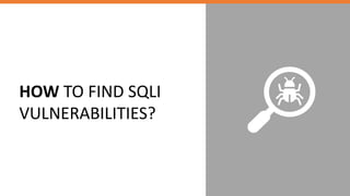 HOW TO FIND SQLI
VULNERABILITIES?
 