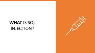 WHAT IS SQL
INJECTION?
 