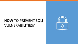 HOW TO PREVENT SQLI
VULNERABILITIES?
 