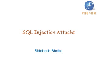 SQL Injection Attacks Siddhesh Bhobe 
