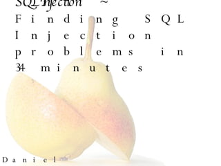 SQL Injection  ~  Finding SQL Injection problems in 34 minutes  Daniel Uriah Clemens 