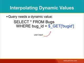 USING A PARAMETER
• Query parameter takes the place of a dynamic
value:
SELECT * FROM Bugs  
WHERE bug_id = ?
parameter
placeholder
 