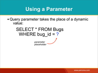 HOWTHE DATABASE PARSES IT
query
SELECT
FROM
WHERE
expr-list *
simple-
table
expr
bugs
parameter 
placeholder
?
bug_id
=equality
 