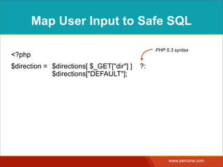 BENEFITS OF WHITELIST MAPS
•Protects against SQL injection in cases where
escaping and parameterization doesn’t help.
•Decouples web interface from database schema.
•Uses simple, declarative technique.
•Works independently of any framework.
 