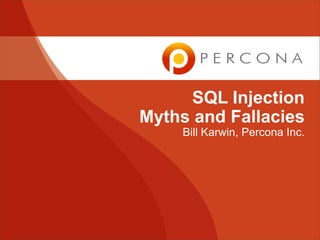 SQL INJECTION
MYTHS AND FALLACIES
Bill Karwin
 