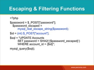 ESCAPING & FILTERING
FUNCTIONS
<?php
$password = $_POST["password"]; 
$password_quoted = $pdo->quote($password);
$id = ﬁlt...
