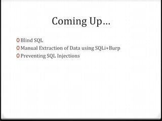 Coming Up…Blind SQLManual Extraction of Data using SQLi+BurpPreventing SQL Injections
