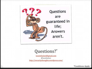 Questions?*wasimhalani@gmail.com@washalsechttp://securitythoughts.wordpress.com/*Conditions Apply
