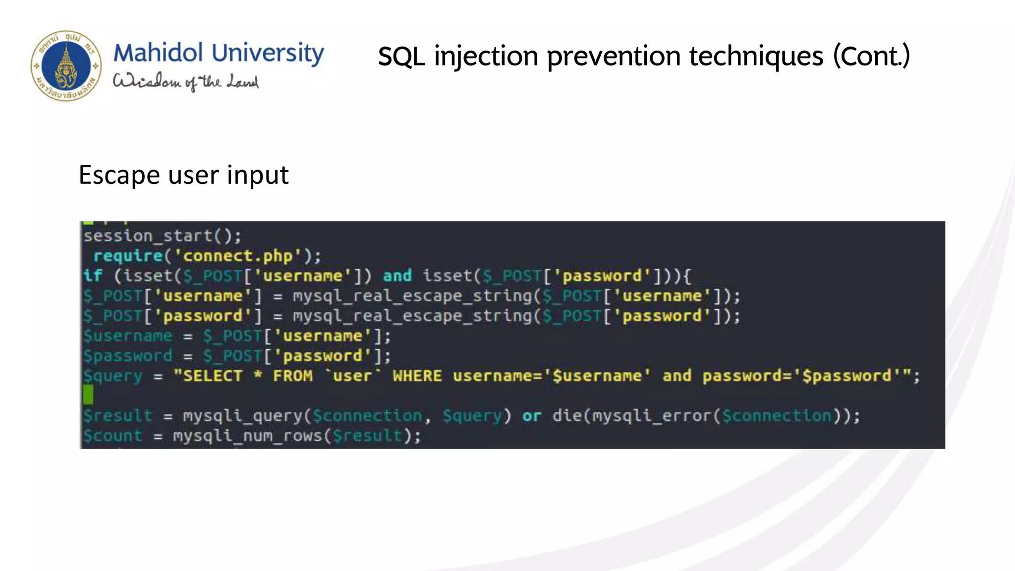 SQL injection prevention techniques (Cont.)
Escape user input
 