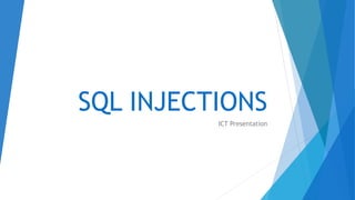 SQL INJECTIONS
ICT Presentation
 