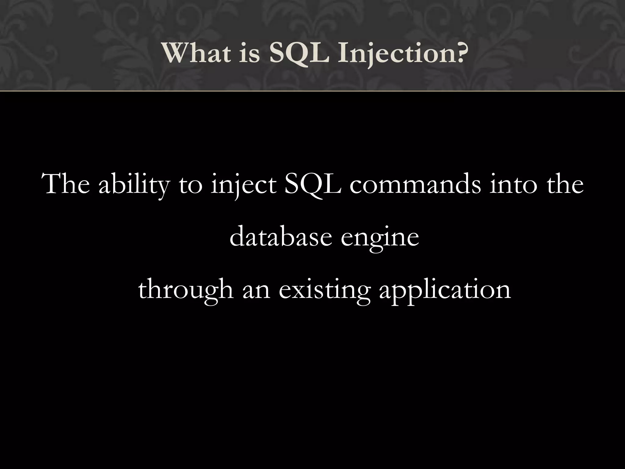 The ability to inject SQL commands into the
database engine
through an existing application
What is SQL Injection?
 