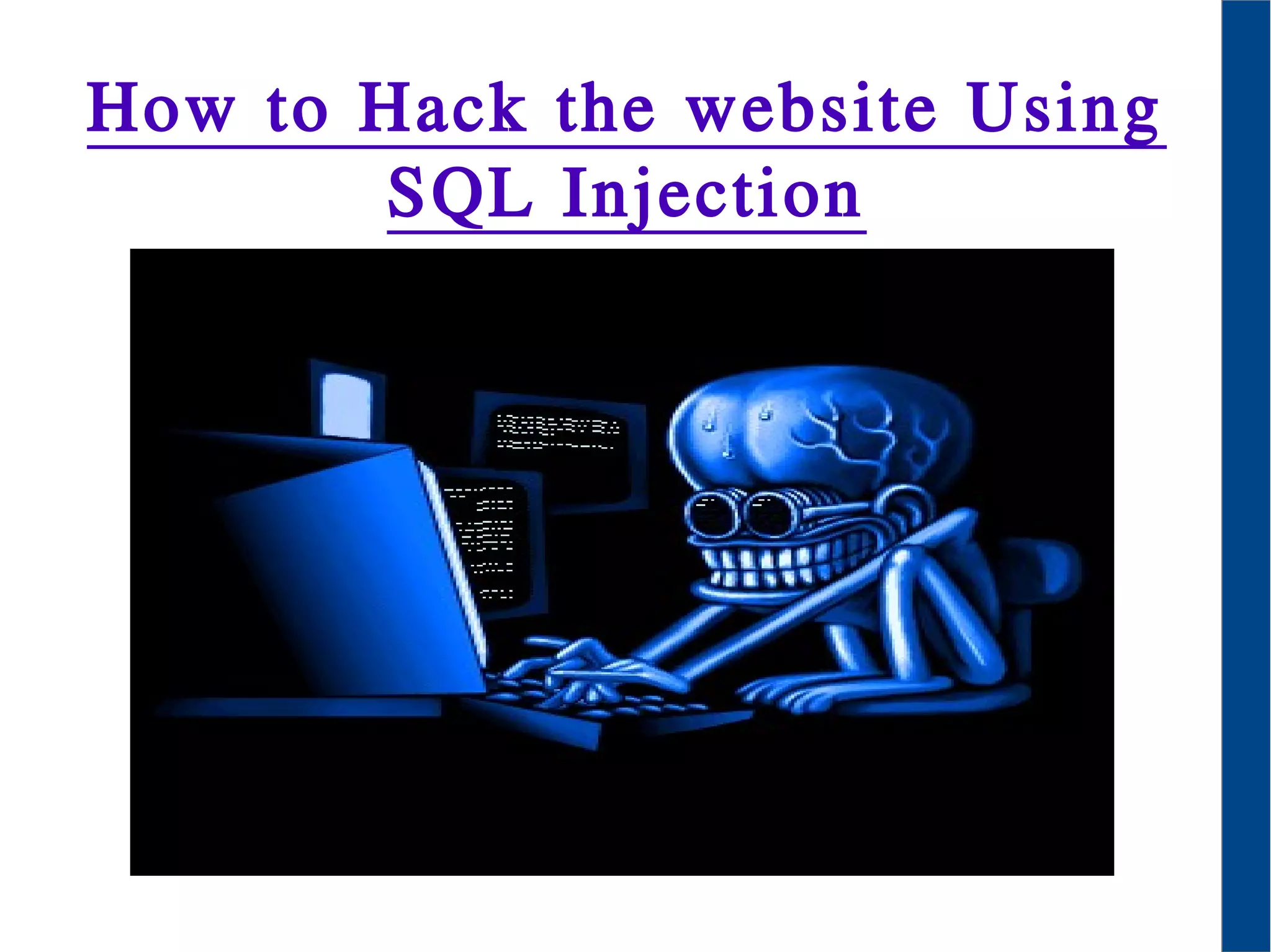How to Hack the website Using
SQL Injection
 