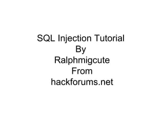 SQL Injection Tutorial  By  Ralphmigcute From hackforums.net 