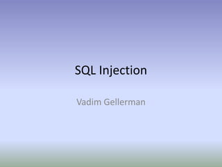 SQL Injection,[object Object],Vadim Gellerman,[object Object]