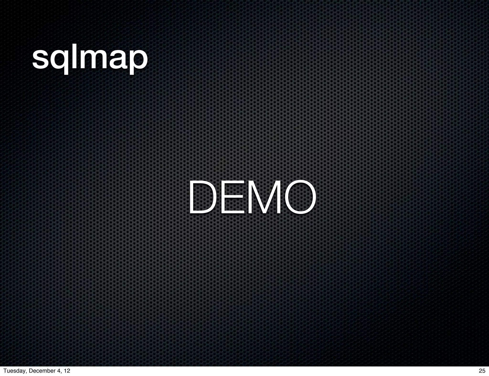 sqlmap



                          DEMO


Tuesday, December 4, 12          25
 