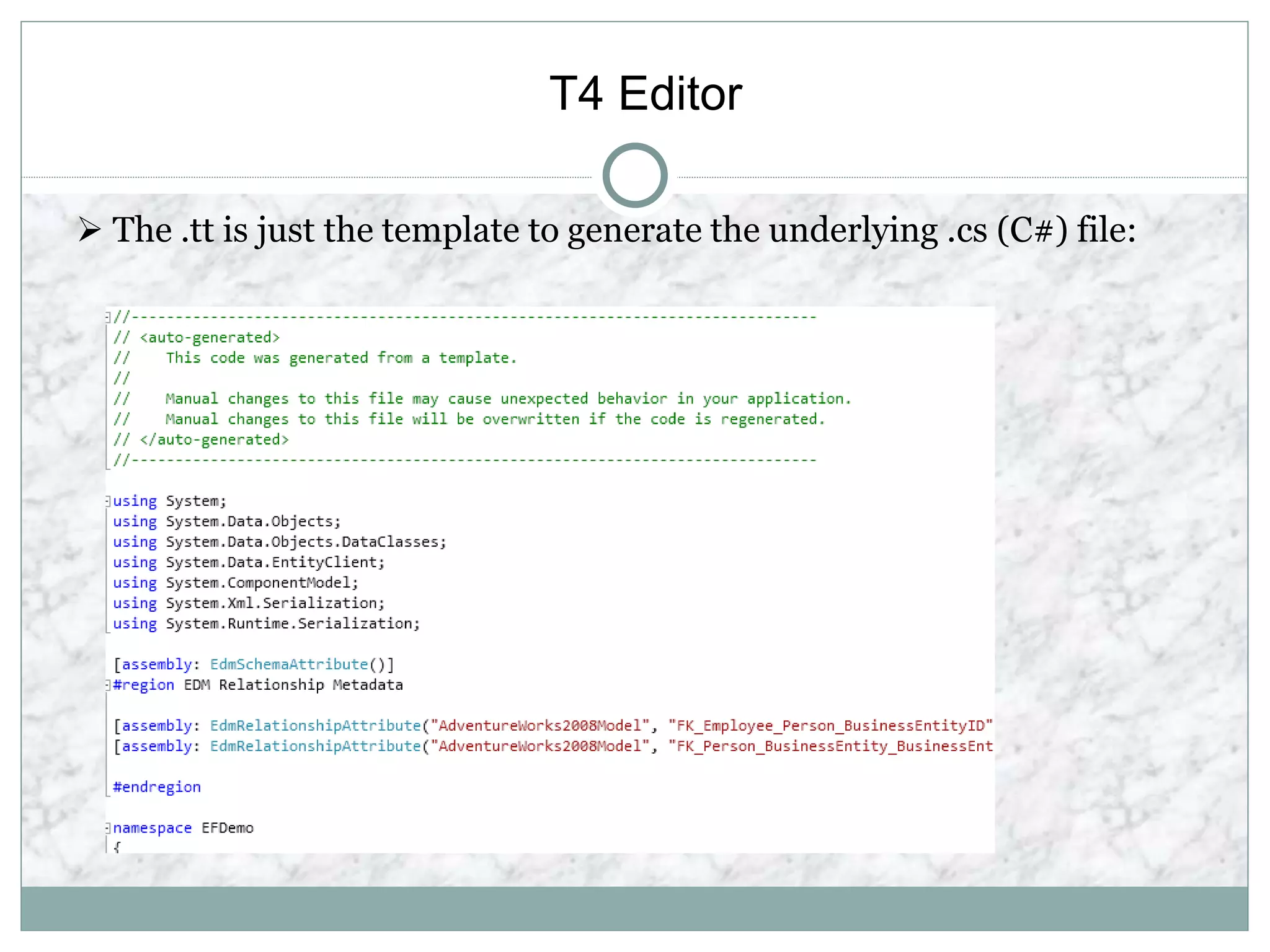 T4 Editor
 The .tt is just the template to generate the underlying .cs (C#) file:
 