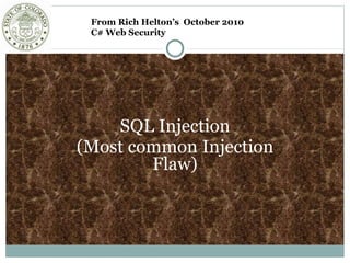 SQL Injection
(Most common Injection
Flaw)
From Rich Helton’s October 2010
C# Web Security
 
