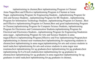 Tags:
inplanttraining in chennai,Best inplanttraining Program in Chennai
Anna Nagar,Best and Effective inplanttraining Program in Chennai at Anna
Nagar ,inplanttraining Program for Engineering Students , inplanttraining Program for
Arts and Science Students , inplanttraining Program for BE Students , inplanttraining
Program for Information Technology Students ,inplanttraining Program in Chennai , Best
and Effective inplanttraining Program in Chennai,Best and good inplanttraining Program
in Chennai,inplanttraining Program for Computer Science Students, inplanttraining
Program for Electronics and Communication Students,inplanttraining Program for
Electrical and Electronics Students , inplanttraining Program for Engineering Studentsin
anna nagar , inplanttraining Program for Arts and Science Students in anna
nagar,Effective inplanttraining Program,Effective and Free inplanttraining Program,best
inplanttraining in chennai near rountana,best inplanttraining for engineering students in
chennai,best inplanttraining in anna nagar,inplanttraining for arts and science students in
tamil nadu,best inplanttraining for arts and science students in anna nagar near
rountana,best inplanttraining for ug graduates,best inplanttraining for pg graduates,best
inplanttraining for b.e/b.tech students,best inplanttraining for ug graduates in
chennai,best inplanttraining for ug graduates in anna nagar,best inplanttraining for ug
graduates in tamil nadu,best inplanttraining for pg graduates in chennai,
 