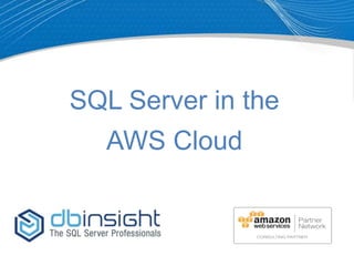 SQL Server in the
AWS Cloud

 