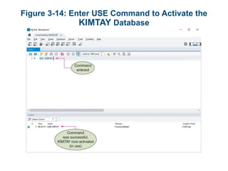 Figure 3-14: Enter USE Command to Activate the
KIMTAY Database
 