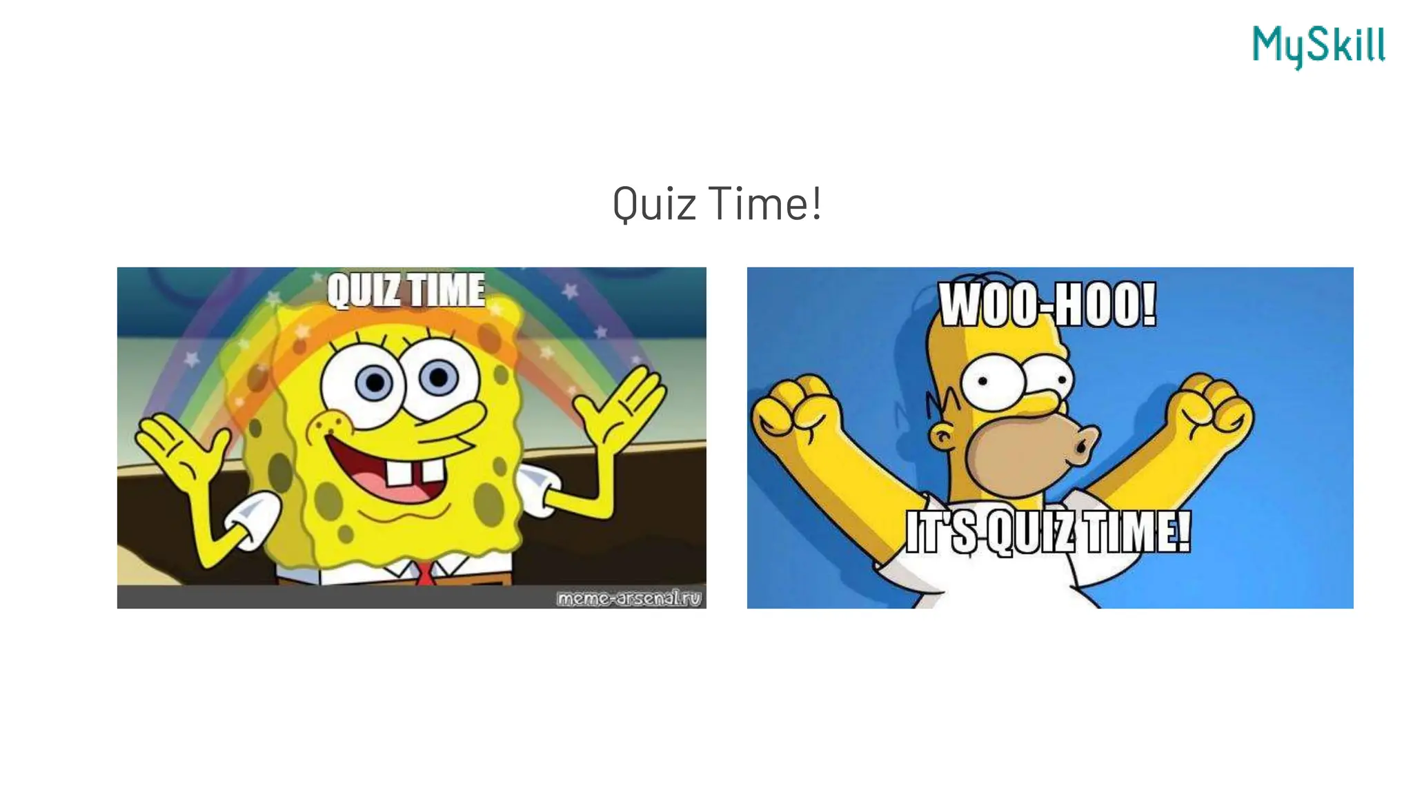 Quiz Time!
 