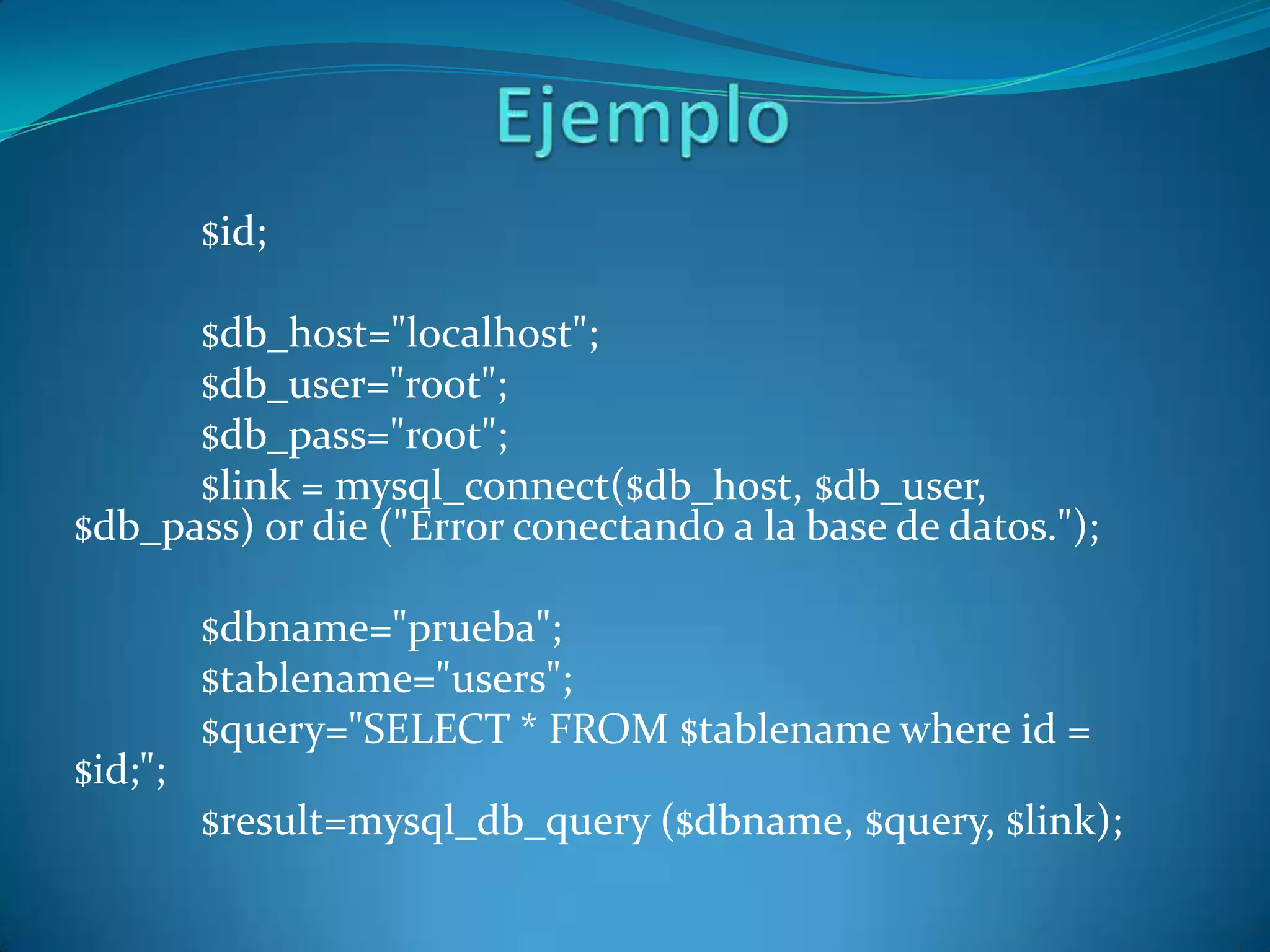 $id;
$db_host="localhost";
$db_user="root";
$db_pass="root";
$link = mysql_connect($db_host, $db_user,
$db_pass) or die ("Error conectando a la base de datos.");
$dbname="prueba";
$tablename="users";
$query="SELECT * FROM $tablename where id =
$id;";
$result=mysql_db_query ($dbname, $query, $link);