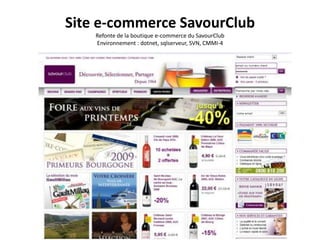 Site e-commerce SavourClubRefonte de la boutique e-commerce du SavourClubEnvironnement : dotnet, sqlserveur, SVN, CMMI-4