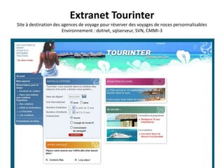 Extranet TourinterSite à destination des agences de voyage pour réserver des voyages de noces personnalisablesEnvironnement : dotnet, sqlserveur, SVN, CMMI-3 
