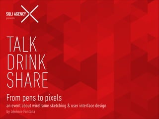 presents

!

TALK
DRINK
SHARE
THINK × DESIGN × SHARE

 