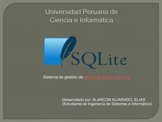Sistema de gestión de bases de datos relacional

Desarrollado por: ALARCON ALVARADO, ELIAS
(Estudiante de Ingeniería de Sistemas e Informática)

 