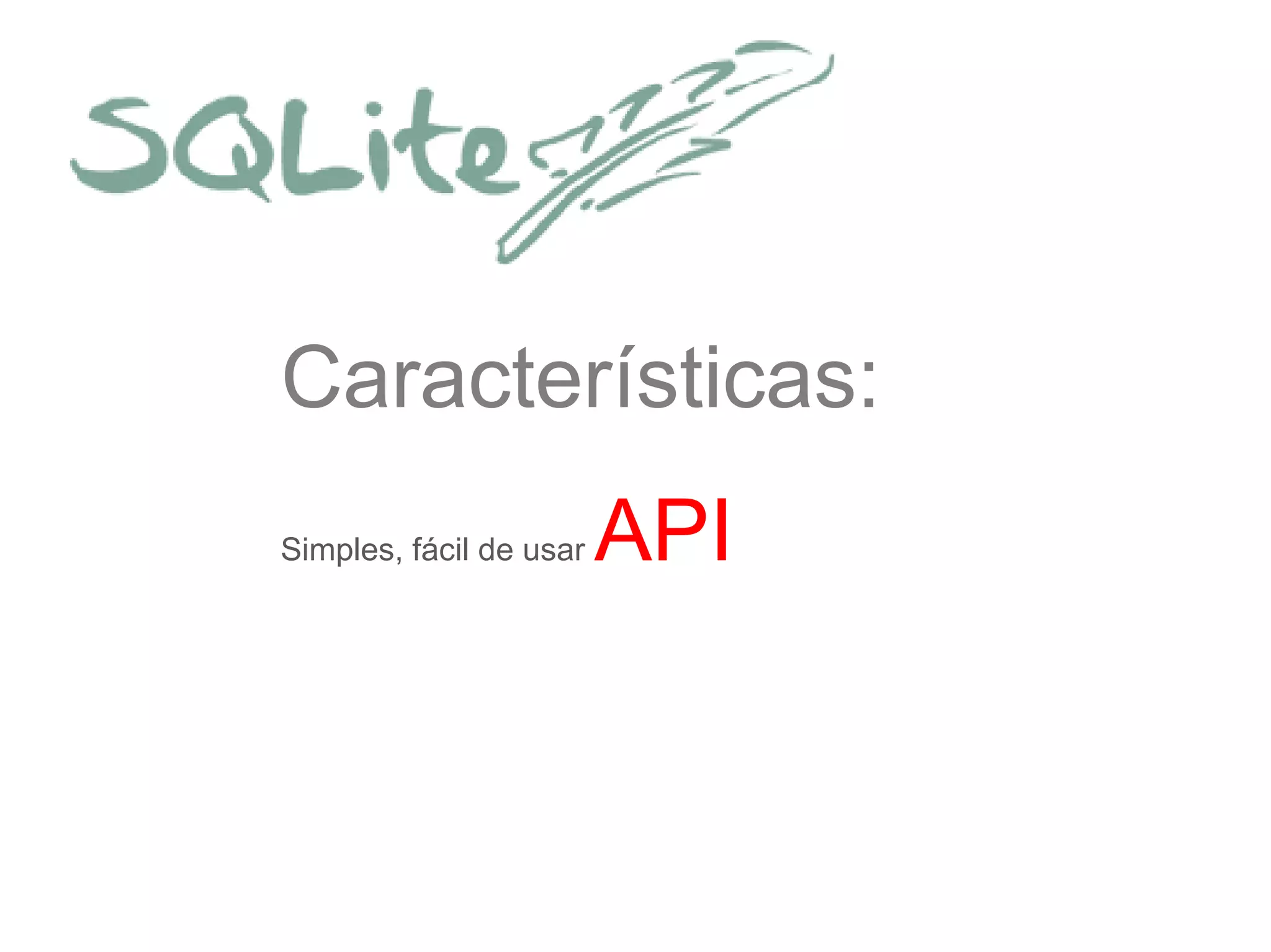 Características:
Simples, fácil de usar API
 
