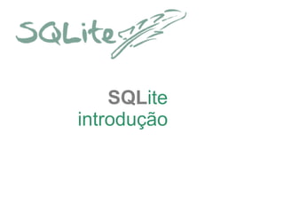 SQLite
introdução

 