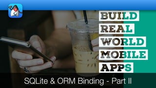 SQLite & ORM Binding - Part II
 