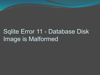 Sqlite Error 11 - Database Disk
Image is Malformed
 